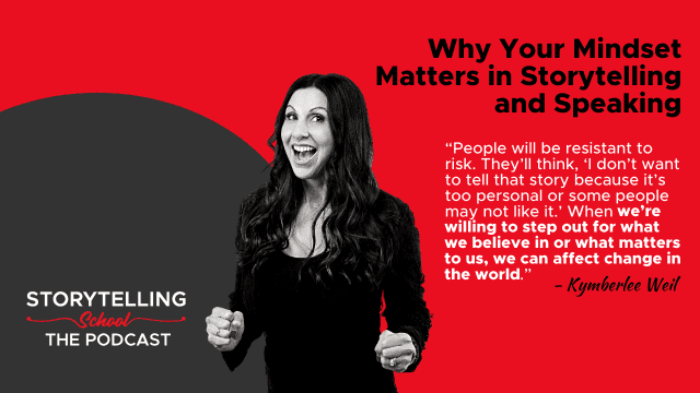 The image promotes a podcast episode featuring Kymberlee Weil discussing the importance of mindset in storytelling and speaking, highlighting personal risk and societal impact.